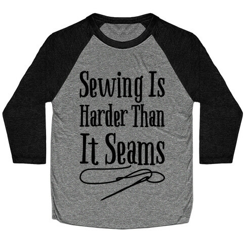 Sewing Is Harder Than It Seams Baseball Tee