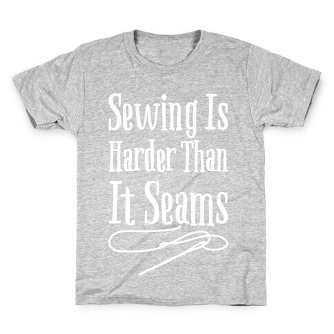 Sewing Is Harder Than It Seams White Print Kids T-Shirt
