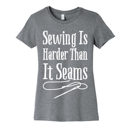 Sewing Is Harder Than It Seams White Print Womens T-Shirt