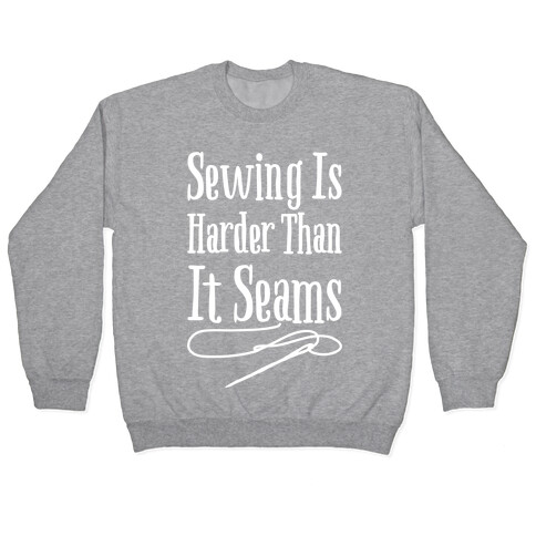 Sewing Is Harder Than It Seams White Print Pullover