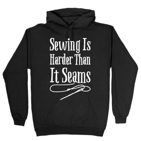 Sewing Is Harder Than It Seams White Print Hooded Sweatshirt