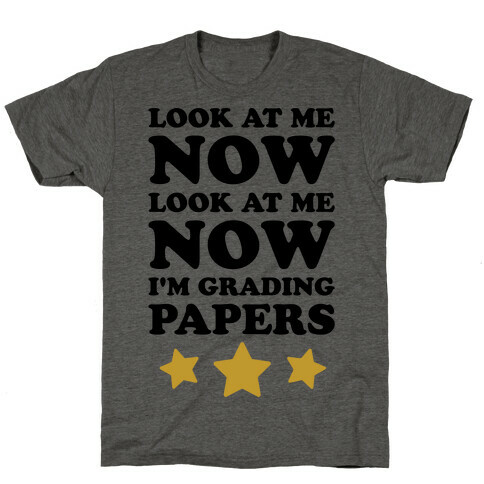 Look At Me Now I'm Grading Papers T-Shirt
