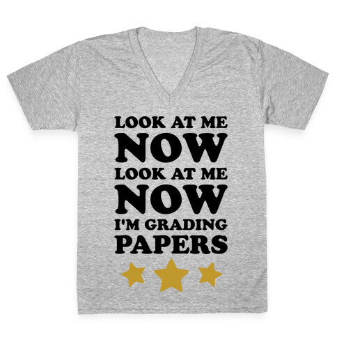 Look At Me Now I'm Grading Papers V-Neck Tee Shirt