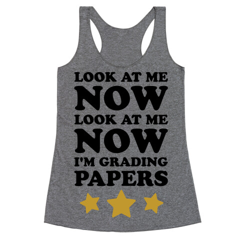 Look At Me Now I'm Grading Papers Racerback Tank Top