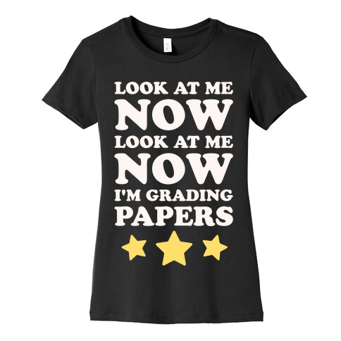 Look At Me Now I'm Grading Papers White Print Womens T-Shirt