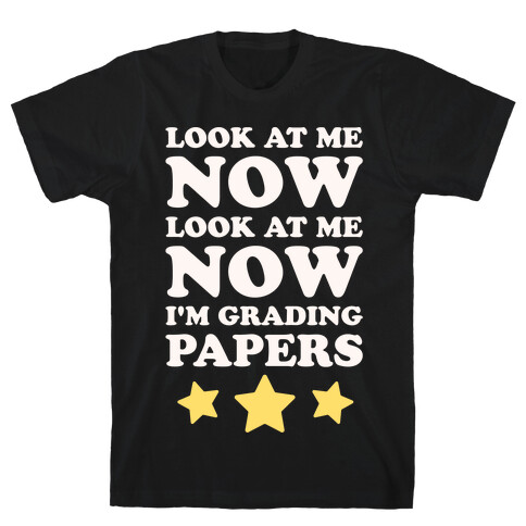Look At Me Now I'm Grading Papers White Print T-Shirt