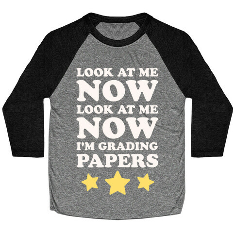 Look At Me Now I'm Grading Papers White Print Baseball Tee