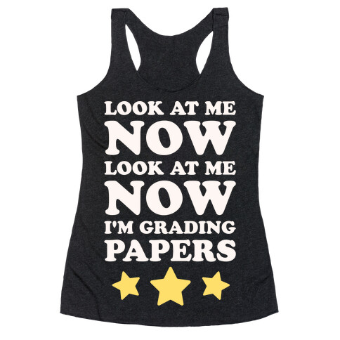 Look At Me Now I'm Grading Papers White Print Racerback Tank Top