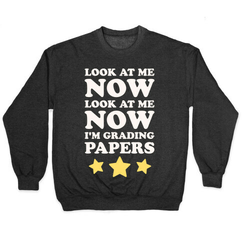 Look At Me Now I'm Grading Papers White Print Pullover