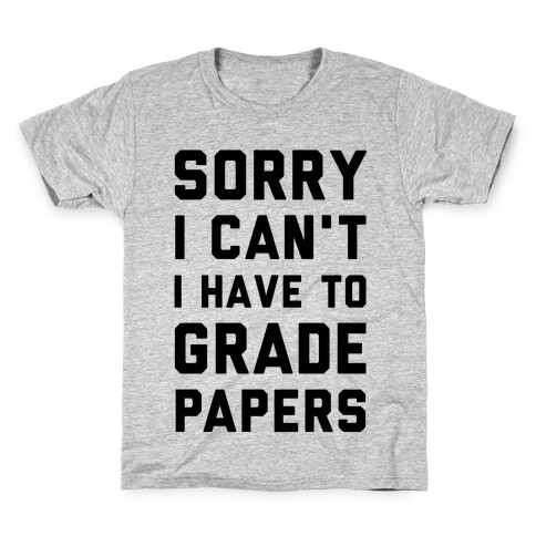 Sorry I Can't I Have To Grade Papers Kids T-Shirt