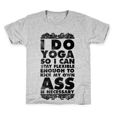 I Do Yoga So I Can Stay Flexible Enough to Kick My Own Ass If Necessary Kids T-Shirt