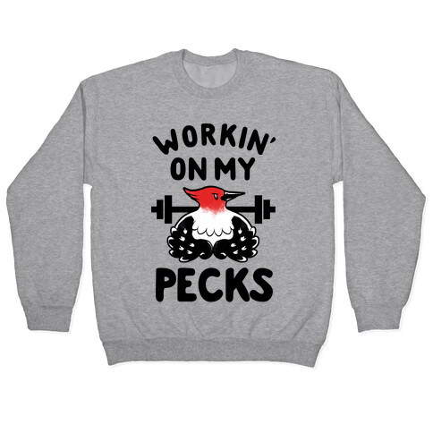 Workin' on my Pecks Pullover