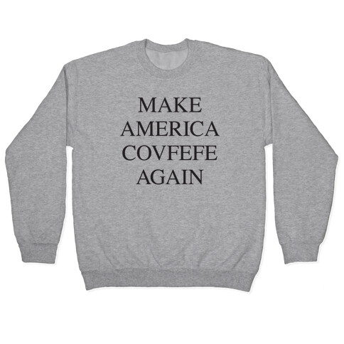 Make America Covfefe Again Pullover