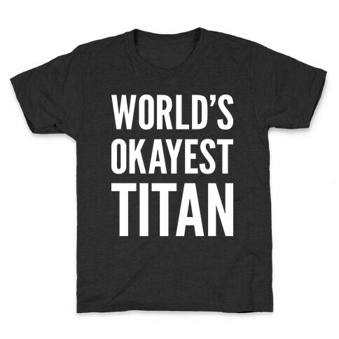World's Okayest Titan Kids T-Shirt