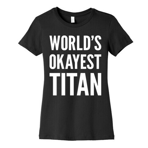 World's Okayest Titan Womens T-Shirt