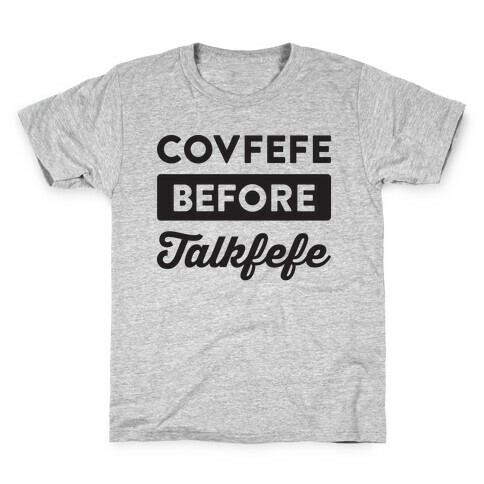 Covfefe Before Talkfefe Kids T-Shirt