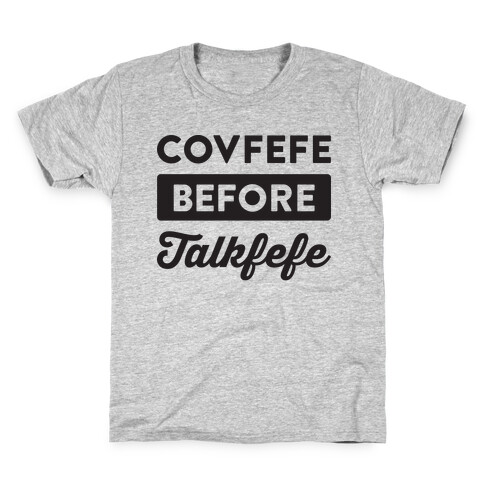 Covfefe Before Talkfefe Kids T-Shirt