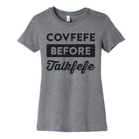 Covfefe Before Talkfefe Womens T-Shirt