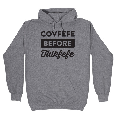 Covfefe Before Talkfefe Hooded Sweatshirt