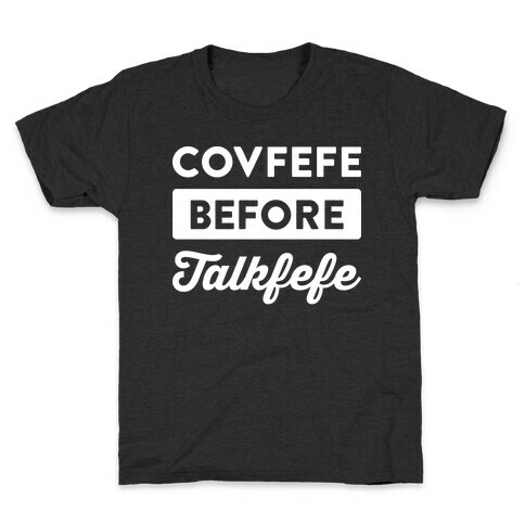 Covfefe Before Talkfefe Kids T-Shirt