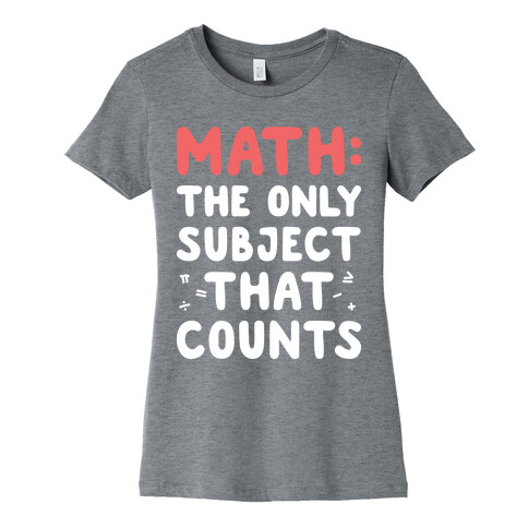 Math: The Only Subject That Counts Womens T-Shirt