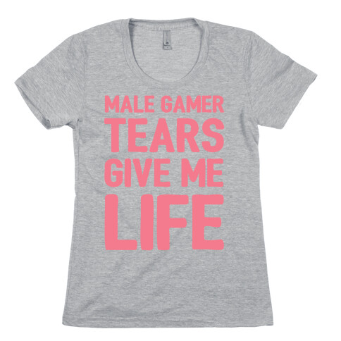 Male Gamer Tears Give Me Life Womens T-Shirt
