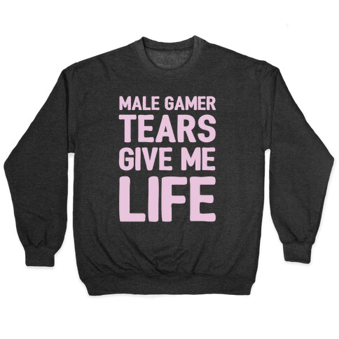 Male Gamer Tears Give Me Life Pullover