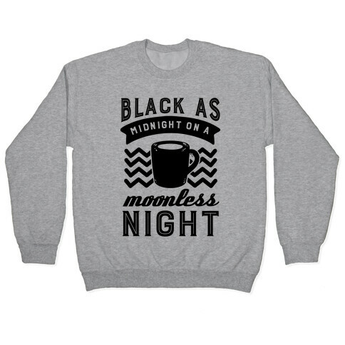 Black As Midnight On A Moonless Night Pullover