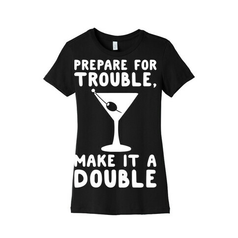 Prepare For Trouble Make It A Double White Print Womens T-Shirt