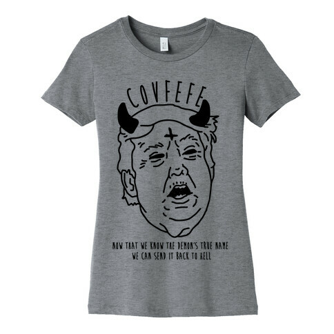 Covfefe Now that We Know The Demon's True Name Womens T-Shirt