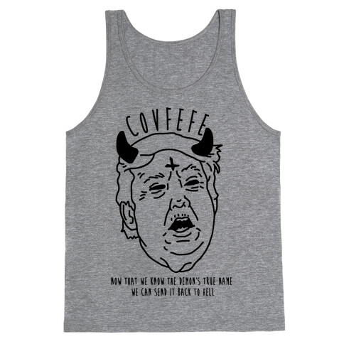 Covfefe Now that We Know The Demon's True Name Tank Top