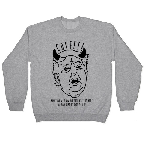 Covfefe Now that We Know The Demon's True Name Pullover