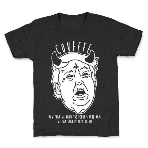 Covfefe Now that We Know The Demon's True Name Kids T-Shirt