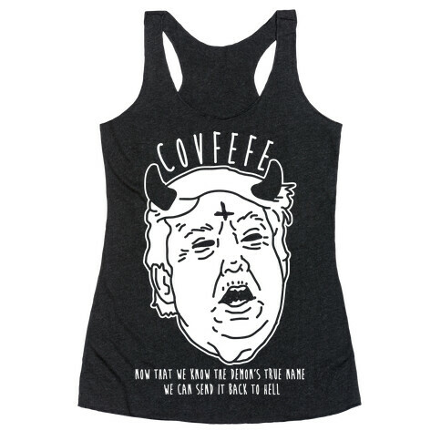 Covfefe Now that We Know The Demon's True Name Racerback Tank Top