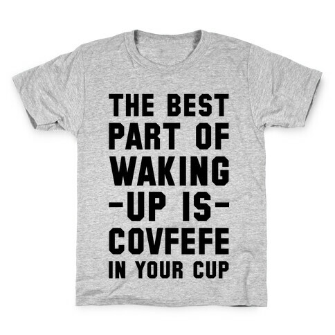 The Best Part Of Waking Up Is Covefefe Kids T-Shirt