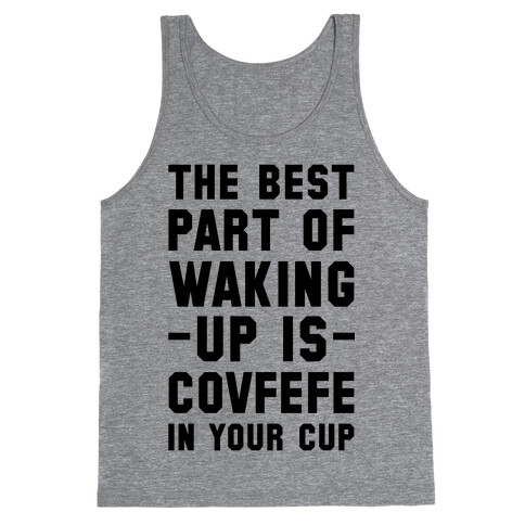 The Best Part Of Waking Up Is Covefefe Tank Top