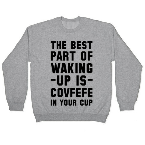 The Best Part Of Waking Up Is Covefefe Pullover