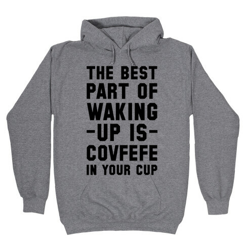 The Best Part Of Waking Up Is Covefefe Hooded Sweatshirt