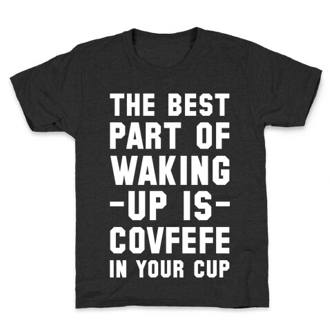 The Best Part Of Waking Up Is Covefefe Kids T-Shirt