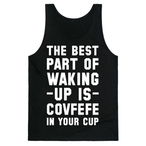 The Best Part Of Waking Up Is Covefefe Tank Top