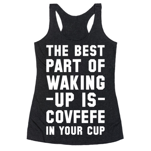 The Best Part Of Waking Up Is Covefefe Racerback Tank Top