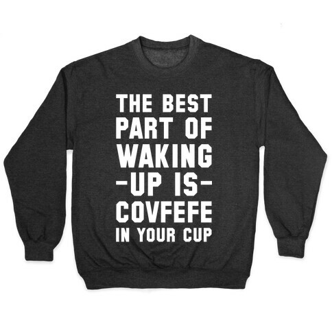 The Best Part Of Waking Up Is Covefefe Pullover