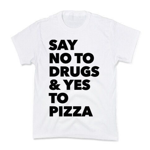 Say No to Drugs and Yes to Pizza Kids T-Shirt