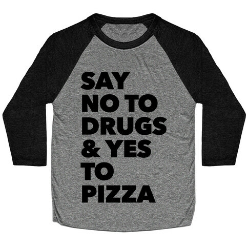 Say No to Drugs and Yes to Pizza Baseball Tee