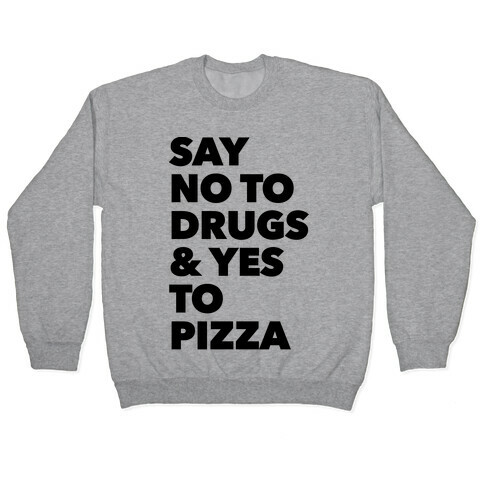 Say No to Drugs and Yes to Pizza Pullover