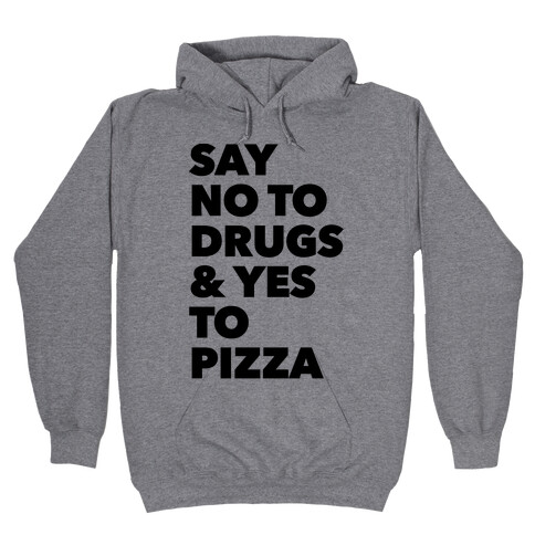 Say No to Drugs and Yes to Pizza Hooded Sweatshirt