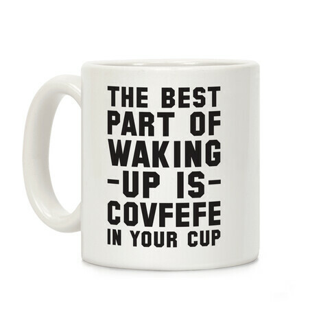 The Best Part Of Waking Up Is Covefefe Coffee Mug