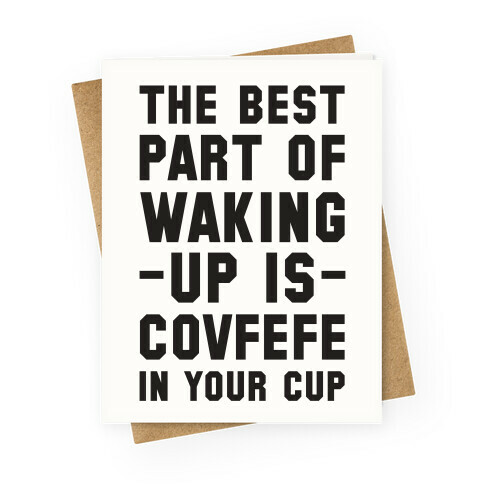 The Best Part Of Waking Up Is Covefefe Greeting Card