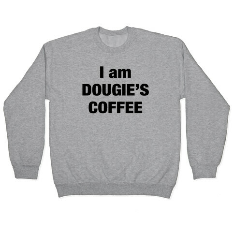 I Am Dougie's Coffee Pullover