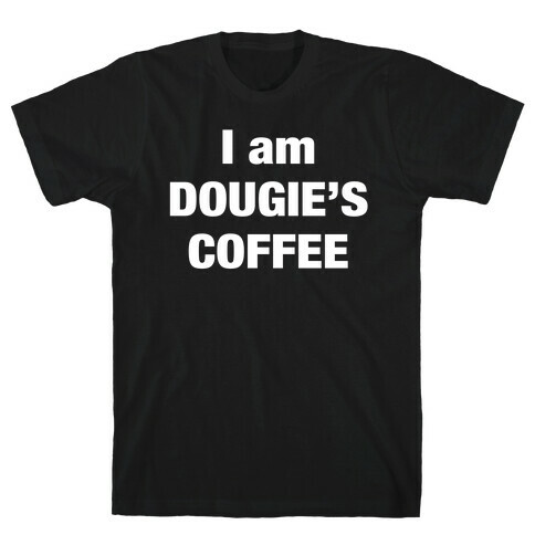 I Am Dougie's Coffee T-Shirt